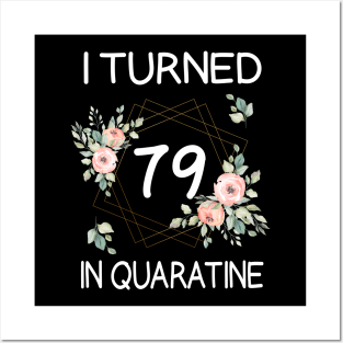 I Turned 79 In Quarantine Floral Posters and Art